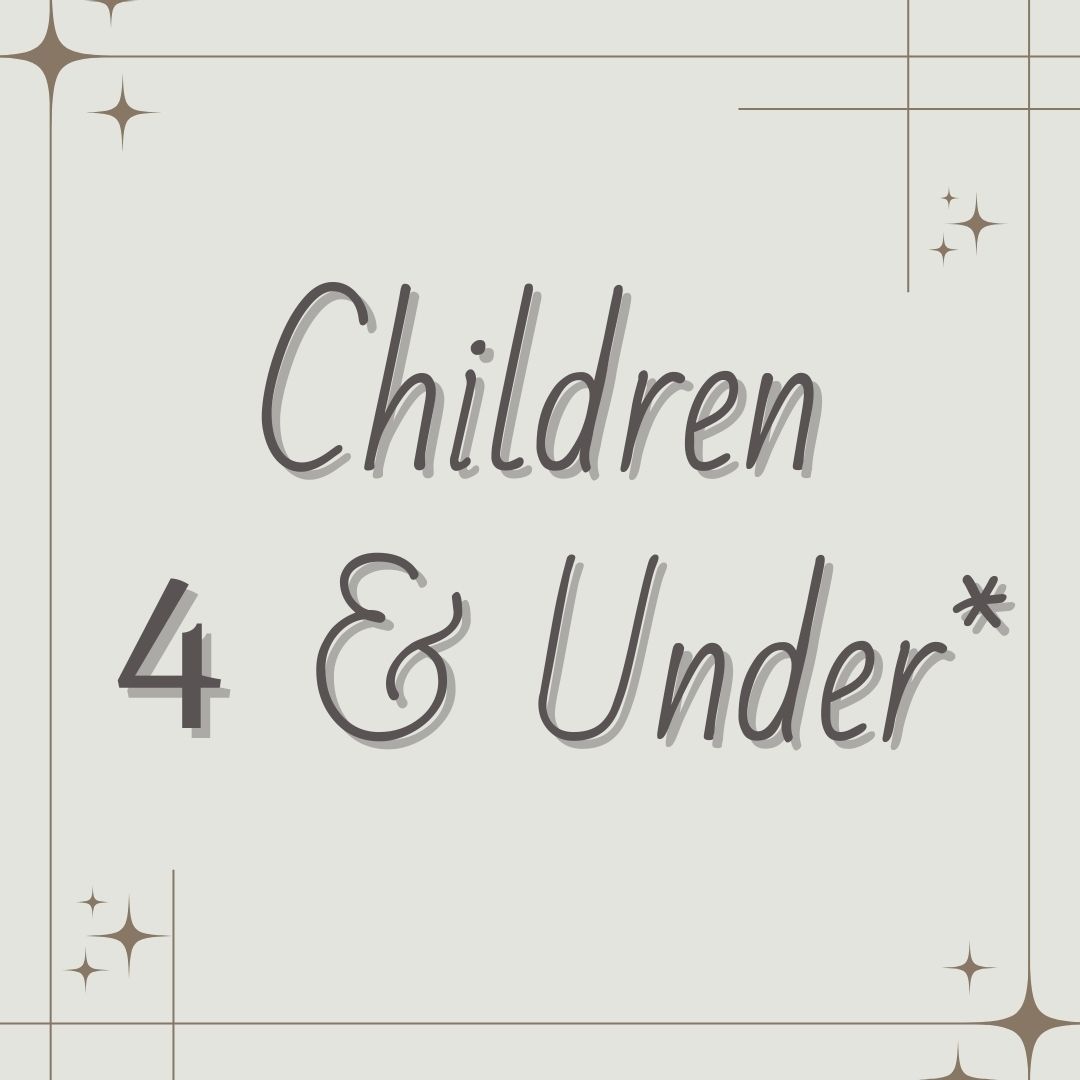 Children 4 & Under*