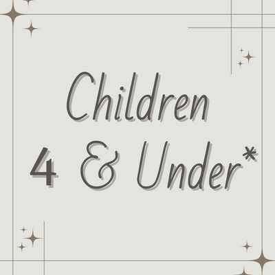 Children 4 & Under*