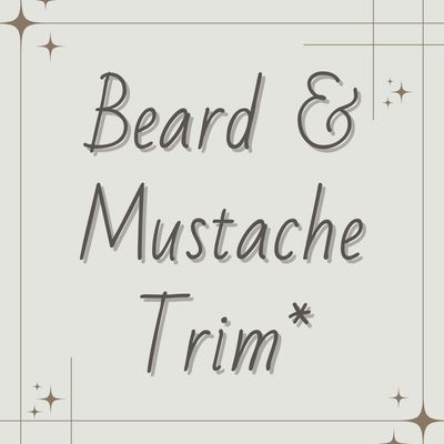 Beard and Mustache Trim*