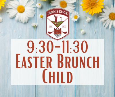 Irons Edge Easter Brunch 9:30 seating: Child 4+
