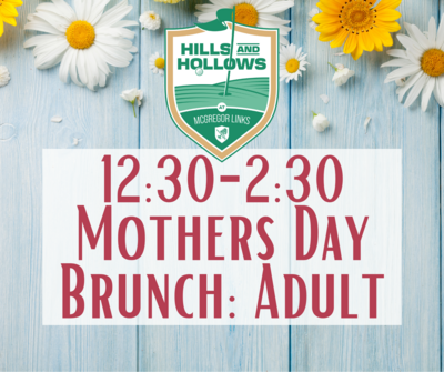 Hills & Hollows Mother's Day Brunch 12:30 seating: Adult