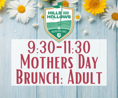 Hills & Hollows Mother's Day Brunch 9:30 seating: Adult