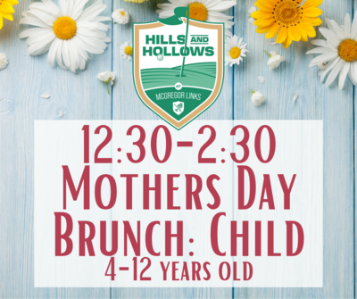 Hills & Hollows Mother's Day Brunch 12:30 seating: Child 4-12