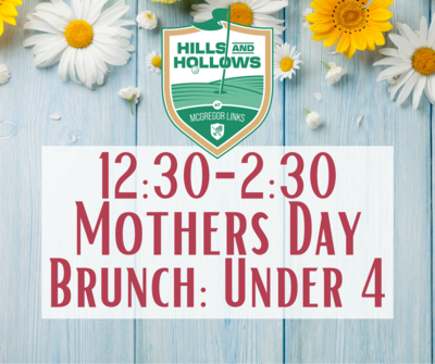 Hills & Hollows Mother's Day Brunch 12:30 seating: Under 4