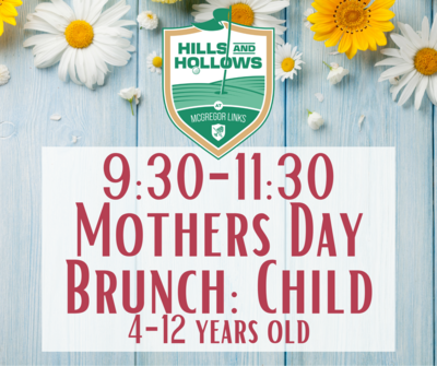 Hills & Hollows Mother's Day Brunch 9:30 seating: Child 4-12