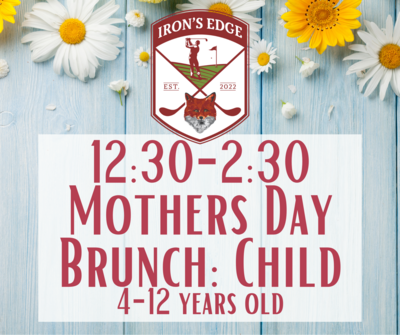 Irons Edge Mother's Day Brunch 12:30 seating: Child 4-12