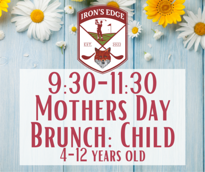 Irons Edge Mother's Day Brunch 9:30 seating: Child 4-12