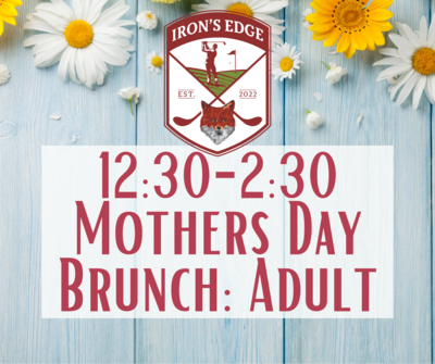 Irons Edge Mother's Day Brunch 12:30 seating: Adult