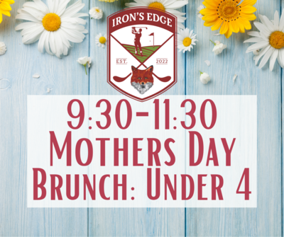 Irons Edge Mother's Day Brunch 9:30 seating: Under 4