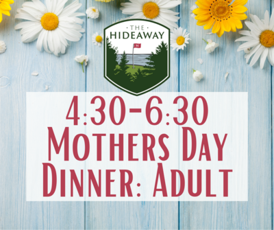 Hideaway Mother's Day Dinner 4:30 seating: Adult