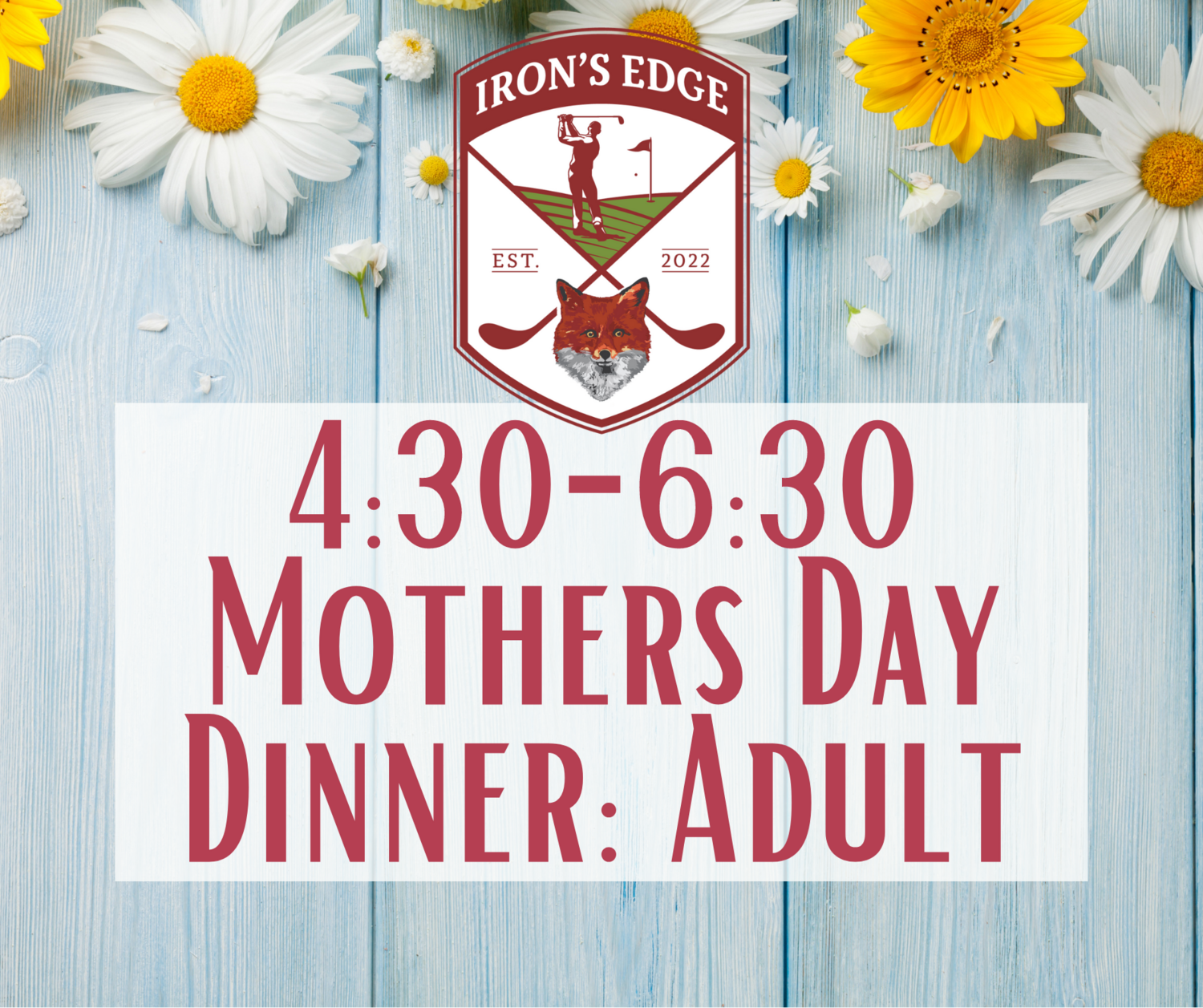 Irons Edge Mother's Day Dinner 4:30 seating: Adult
