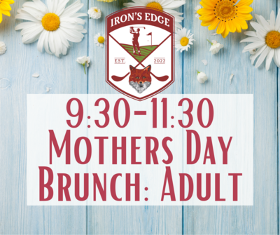 Irons Edge Mother's Day Brunch 9:30 seating: Adult