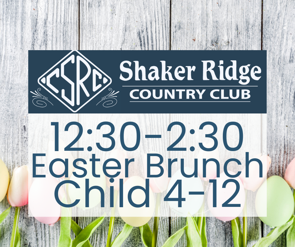 Shaker Ridge Easter Brunch 12:30-2:30 (Child 4-12)