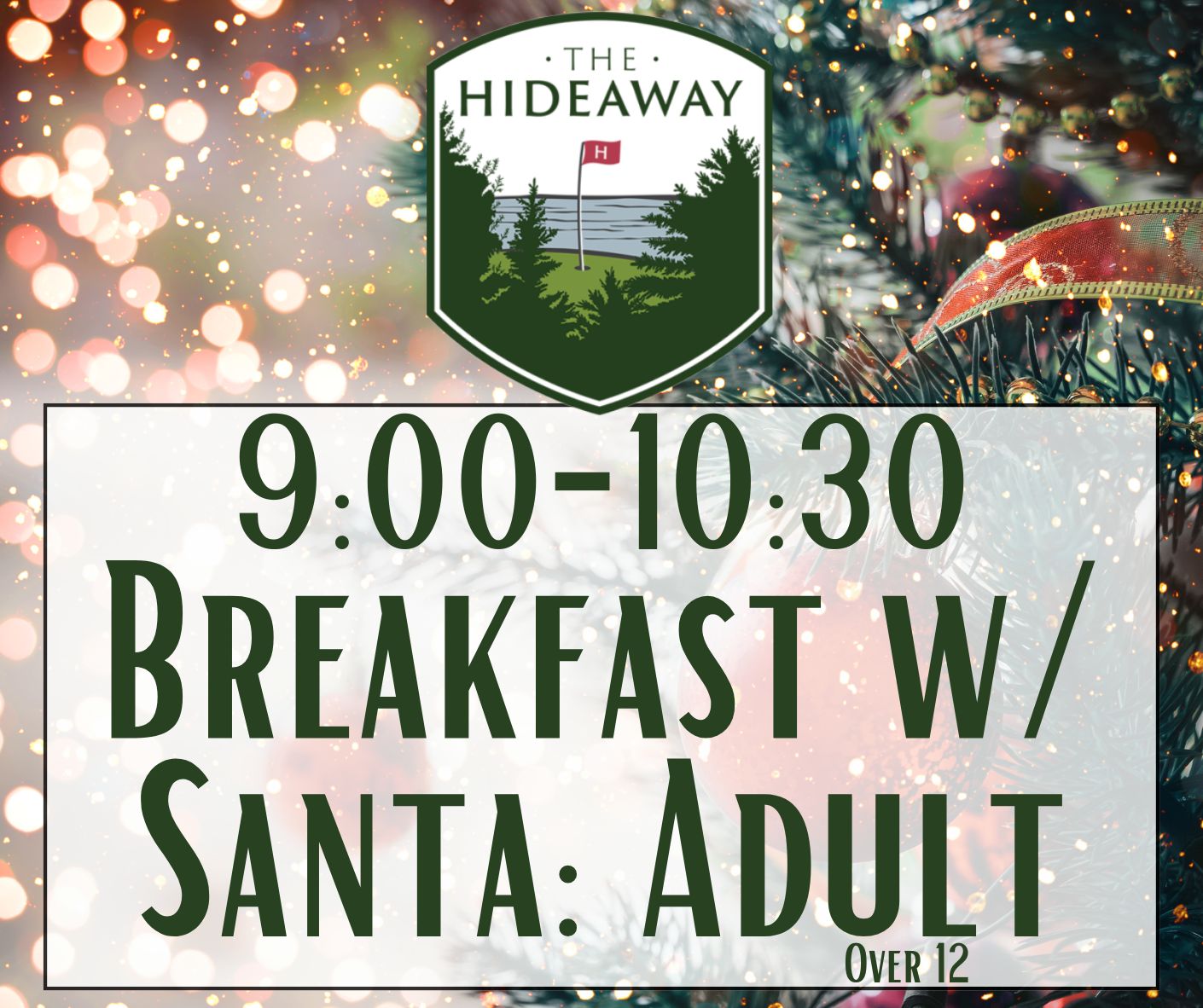 Breakfast w/ Santa at Hideaway Dec 20th 9:00-10:30 (Adult 13+) Breakfast w/ Santa at Hideaway Dec 20th 9:00-10:30 (Adult 13+)
