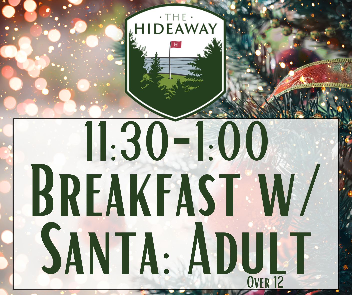 Breakfast w/ Santa at Hideaway Dec 20th 11:30-1:00 (Adult 13+) Breakfast w/ Santa at Hideaway Dec 20th 11:30-1:00 (Adult 13+)