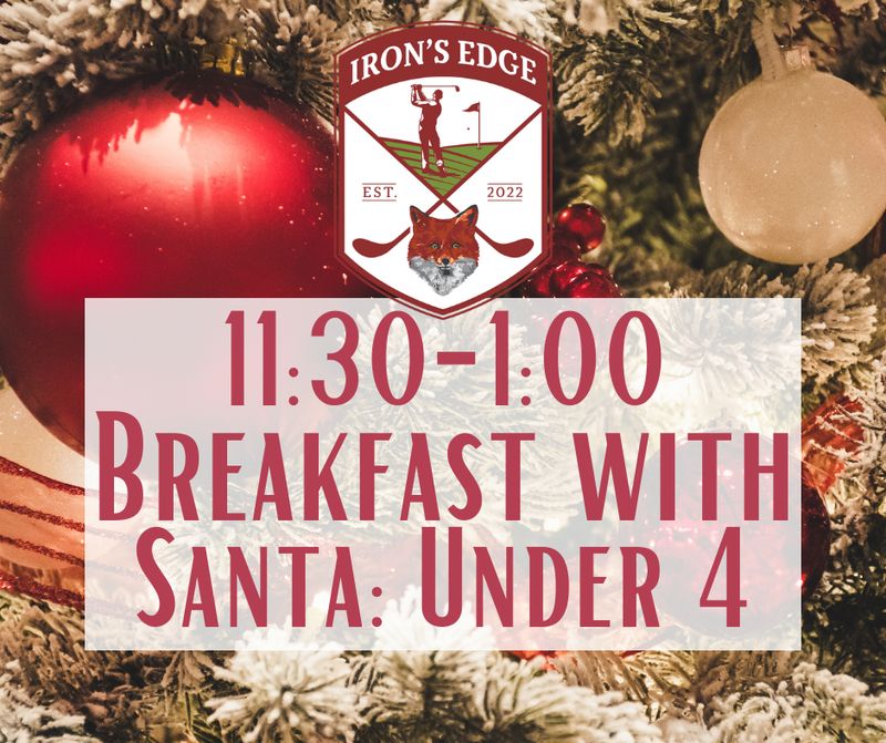 Breakfast with Santa at The Iron's Edge 11:30-1:00 (Under 4)