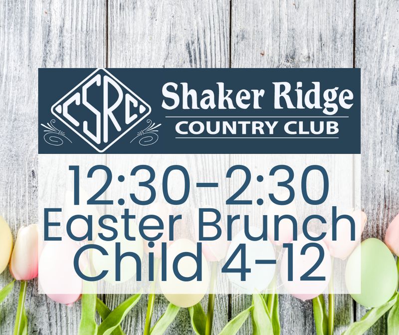 Shaker Ridge Easter Brunch 12:30-2:30 (Child 4-12)