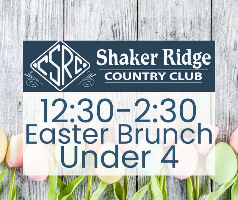 Shaker Ridge Easter Brunch 12:30-2:30 (Under 4)
