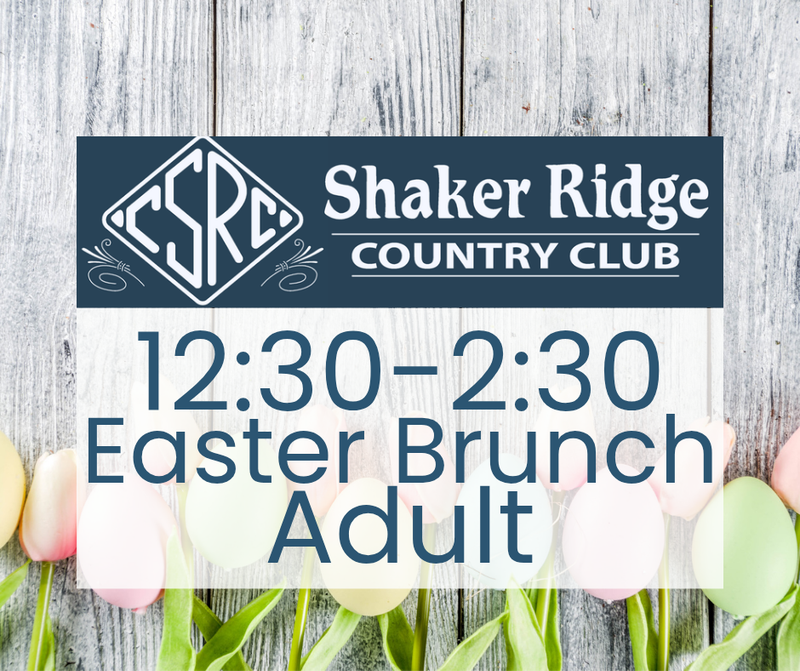 Shaker Ridge Easter Brunch 12:30-2:30 (ADULT)