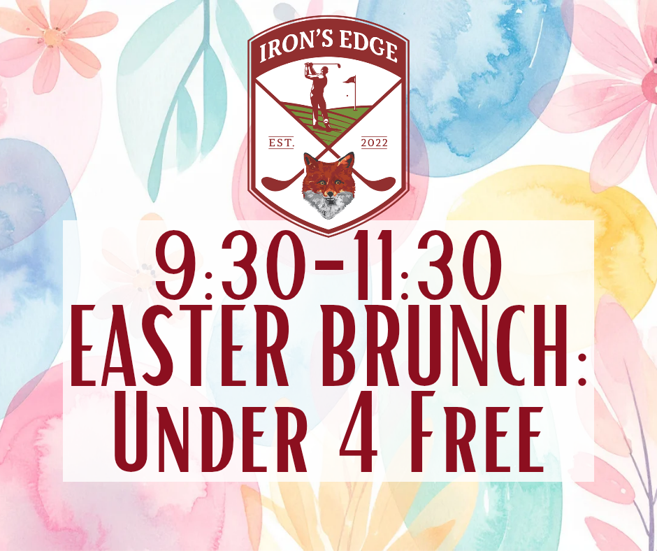 Irons Edge Easter Brunch 930-1130 Under 4 Free