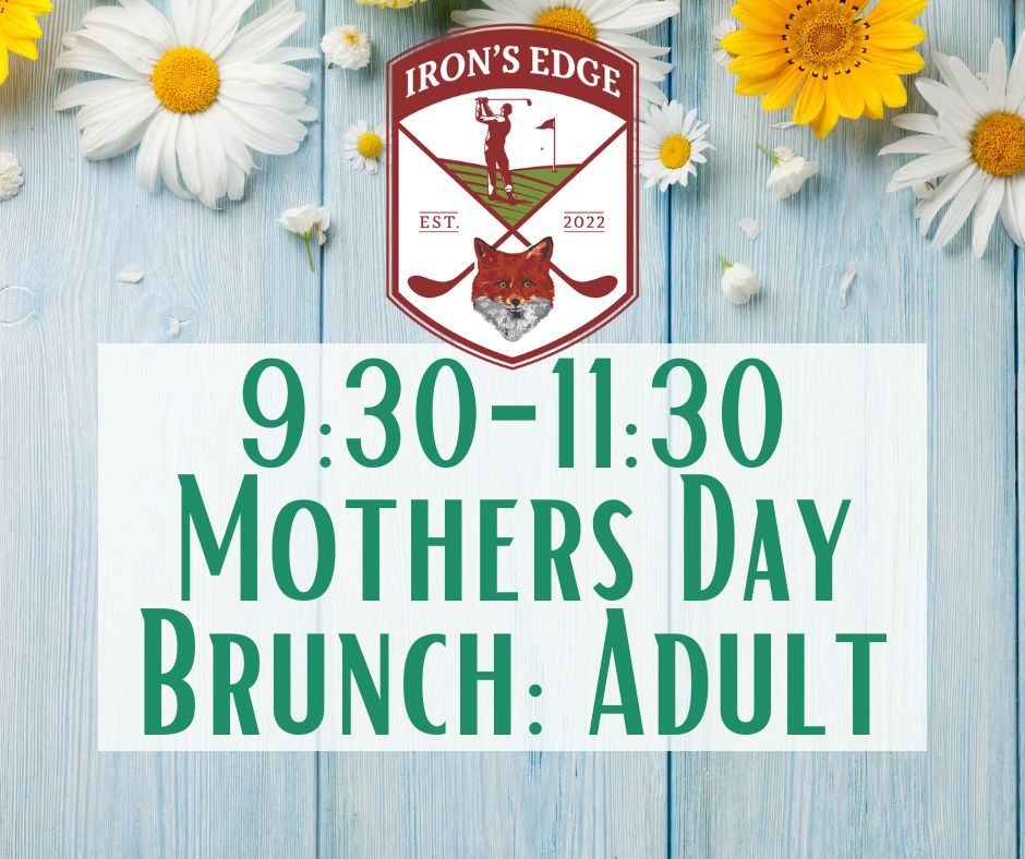 Irons Edge Mothers Day Brunch '26 930-1130 Adult Irons Edge Mothers Day Brunch '26 930-1130 Adult