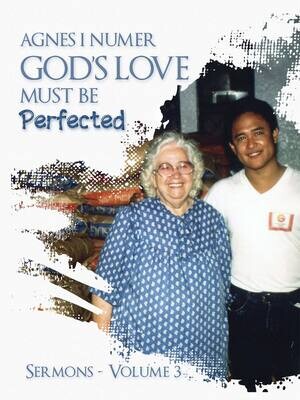 Agnes I. Numer Sermons - God's Love Must Be Perfected