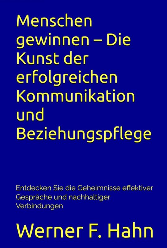 Ebook: Menschen gewinnen - Die Kunst der erfolgreichen Kommunikation und Beziehungspflege Ebook: Menschen gewinnen - Die Kunst der erfolgreichen Kommunikation und Beziehungspflege