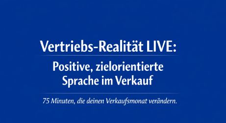 Vertriebs-Realität LIVE: Positive, zielorientierte Sprache im Verkauf Vertriebs-Realität LIVE: Positive, zielorientierte Sprache im Verkauf