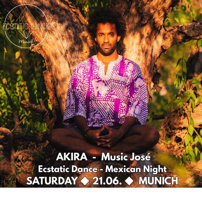 Ecstatic Dance  Munich 21.06. AKIRA - Mexican Night - MIT  KAKAO