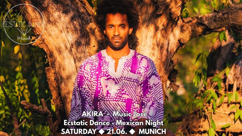 Ecstatic Dance  Munich 21.06. AKIRA - Mexican Night -  OHNE KAKAO