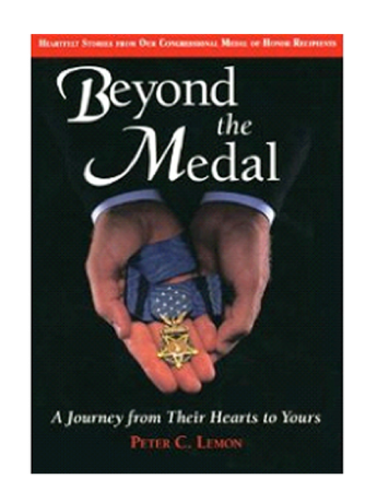 Beyond the Medal  A Journey From Their Hearts to Yours by Peter C. Lemon