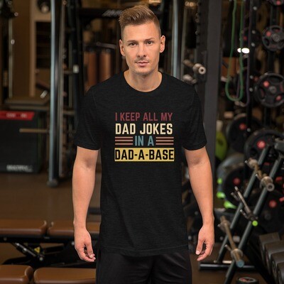 Funny Dad Shirt, Fathers Day Tshirt, Funny Fathers Day Gift, Best Dad T-Shirt, Gift for Dad, I Keep All My Jokes In A Dad-A-Base, Joking