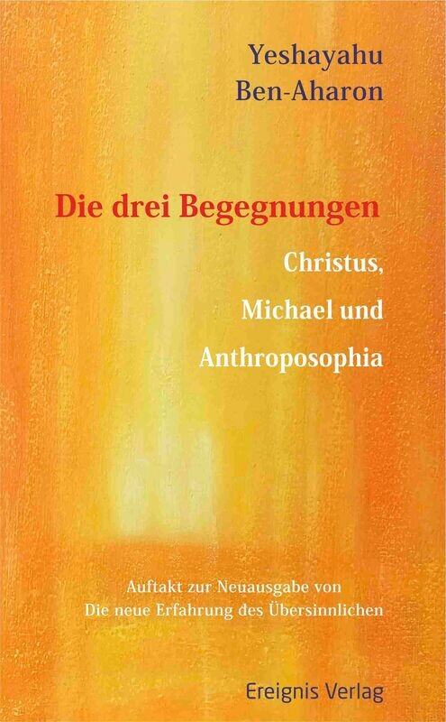 Die drei Begegnungen
Christus, Michael und Anthroposophia Die drei Begegnungen
Christus, Michael und Anthroposophia