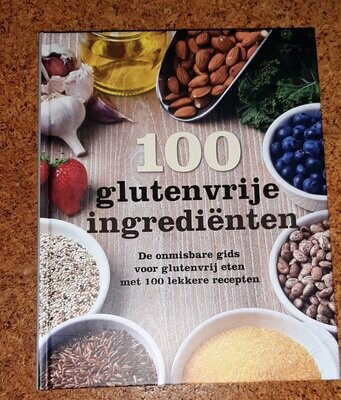 100 glutenvrije ingrediënten -
De onmisbare gids voor glutenvrij eten met 100 lekkere recepten