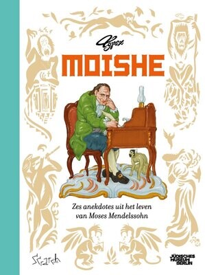 Moishe -
Zes anekdotes uit het leven van Moses Mendelssohn