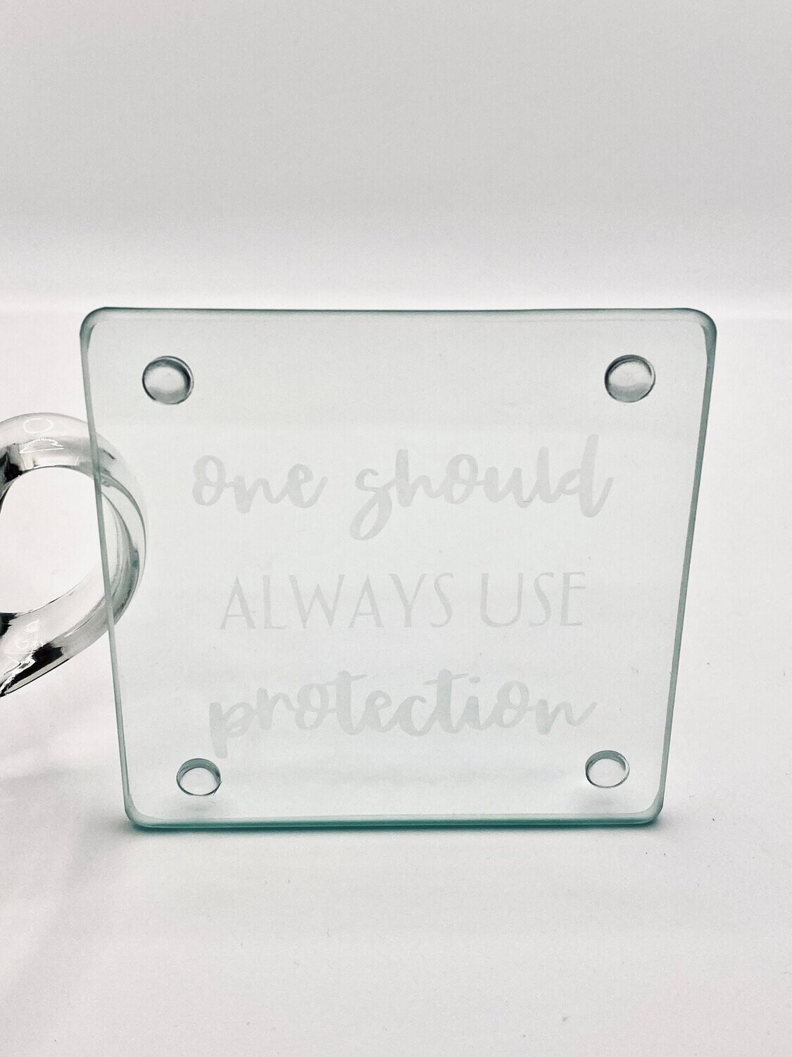 One Should Always Use Protection Etched Glass Coaster