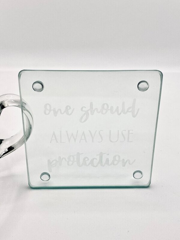 One Should Always Use Protection Etched Glass Coaster