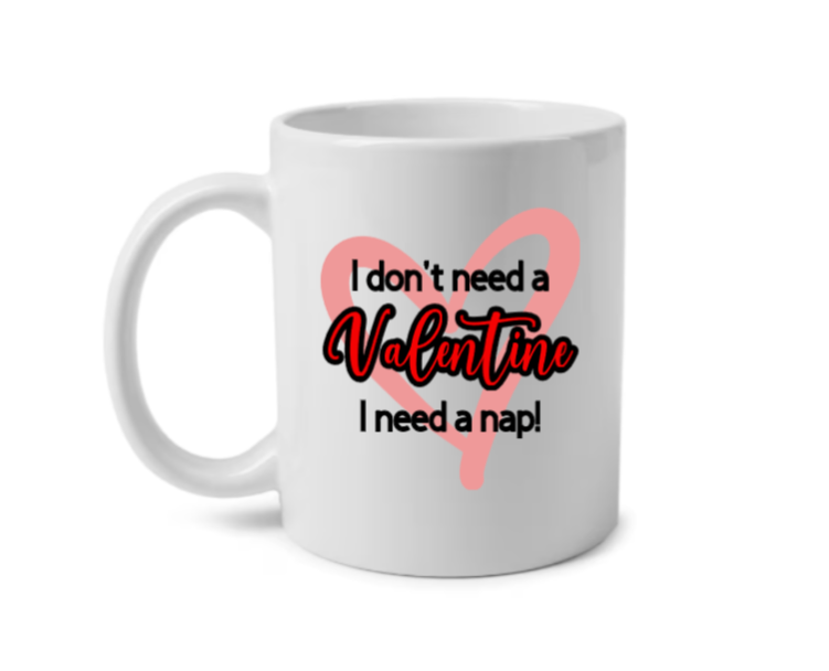 I don't need a Valentine Mug