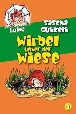 »Detektivspinne Luise - Band 4: Wirbel unter der Wiese« von Sascha Gutzeit