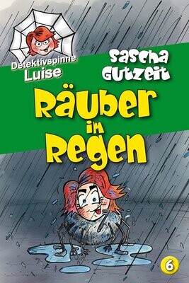 »Detektivspinne Luise - Band 6: Räuber im Regen« von Sascha Gutzeit