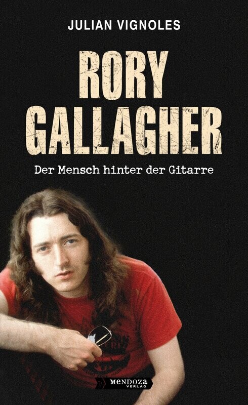 »RORY GALLAGHER - Der Mensch hinter der Gitarre« von Julian Vignoles »RORY GALLAGHER - Der Mensch hinter der Gitarre« von Julian Vignoles