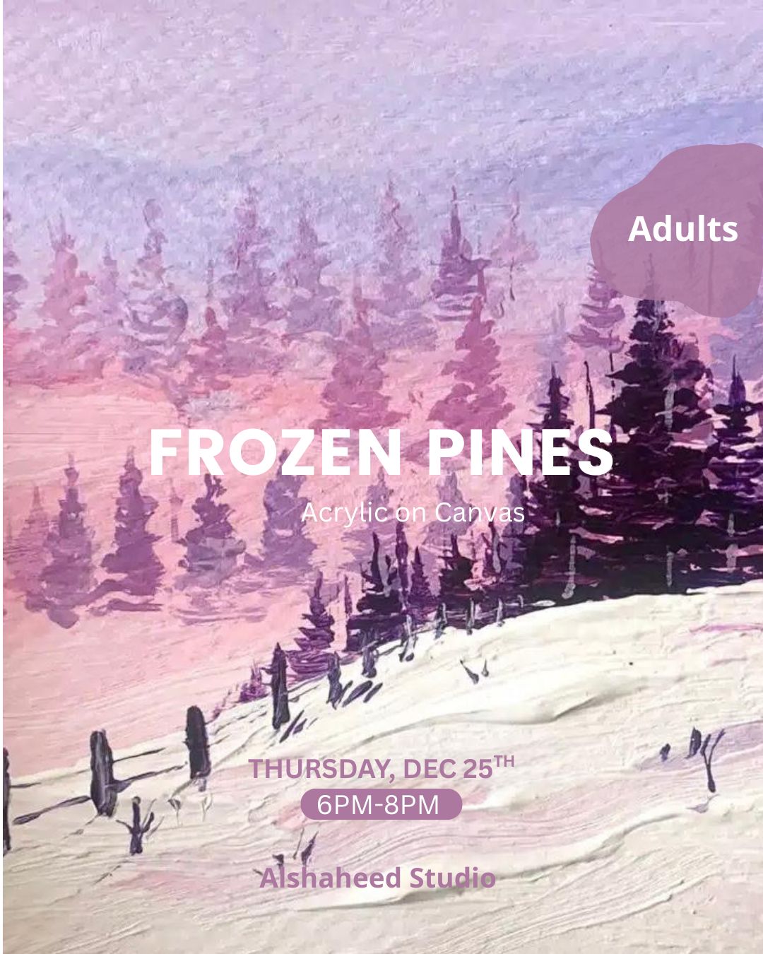 FROZEN PINES - ARTISTIC NIGHT - THURS. DEC 25TH, 6PM-8PM