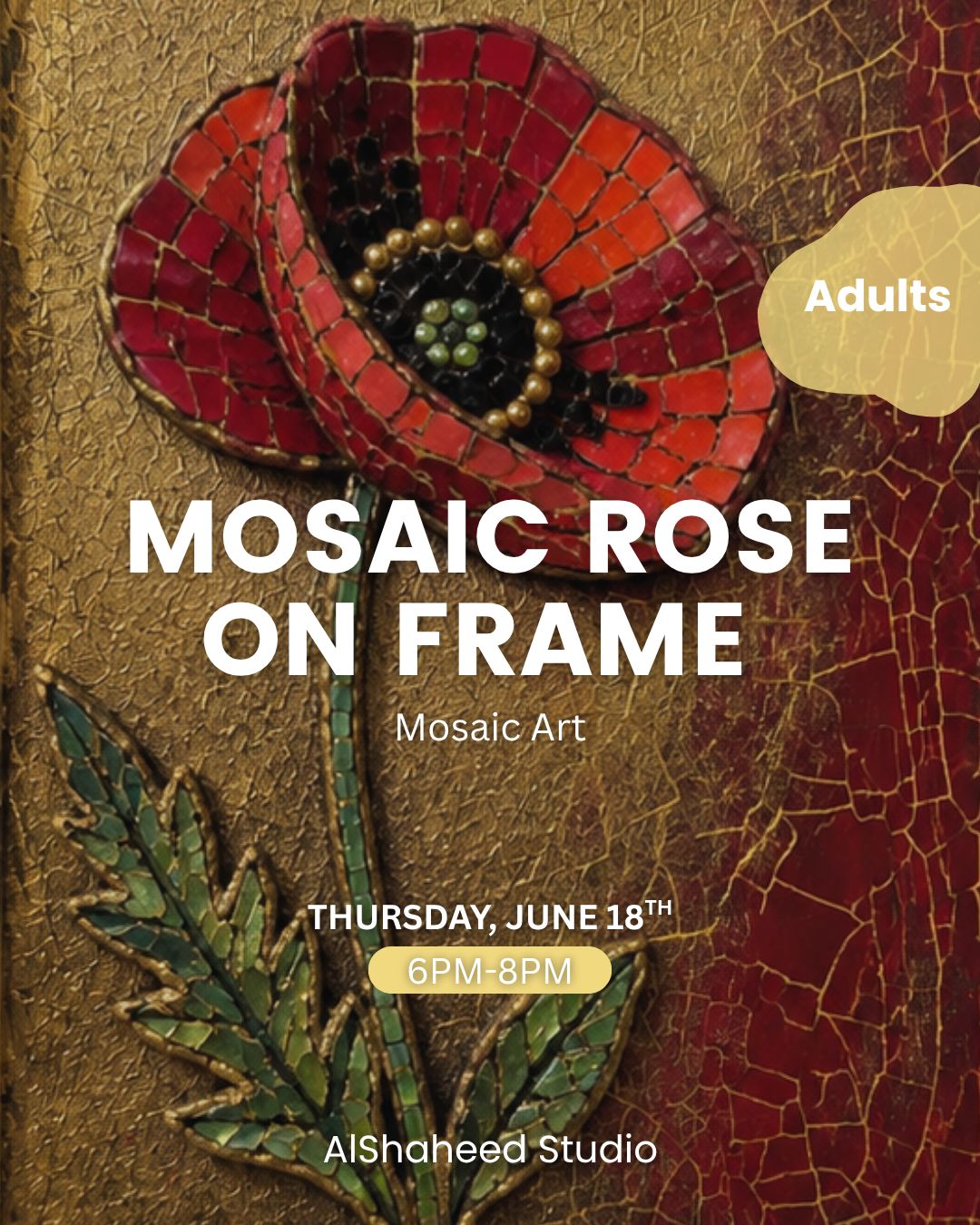MOSAIC ROSE ON FRAME - ARTISTIC NIGHT - THU. JUNE 18TH, 6PM-8PM