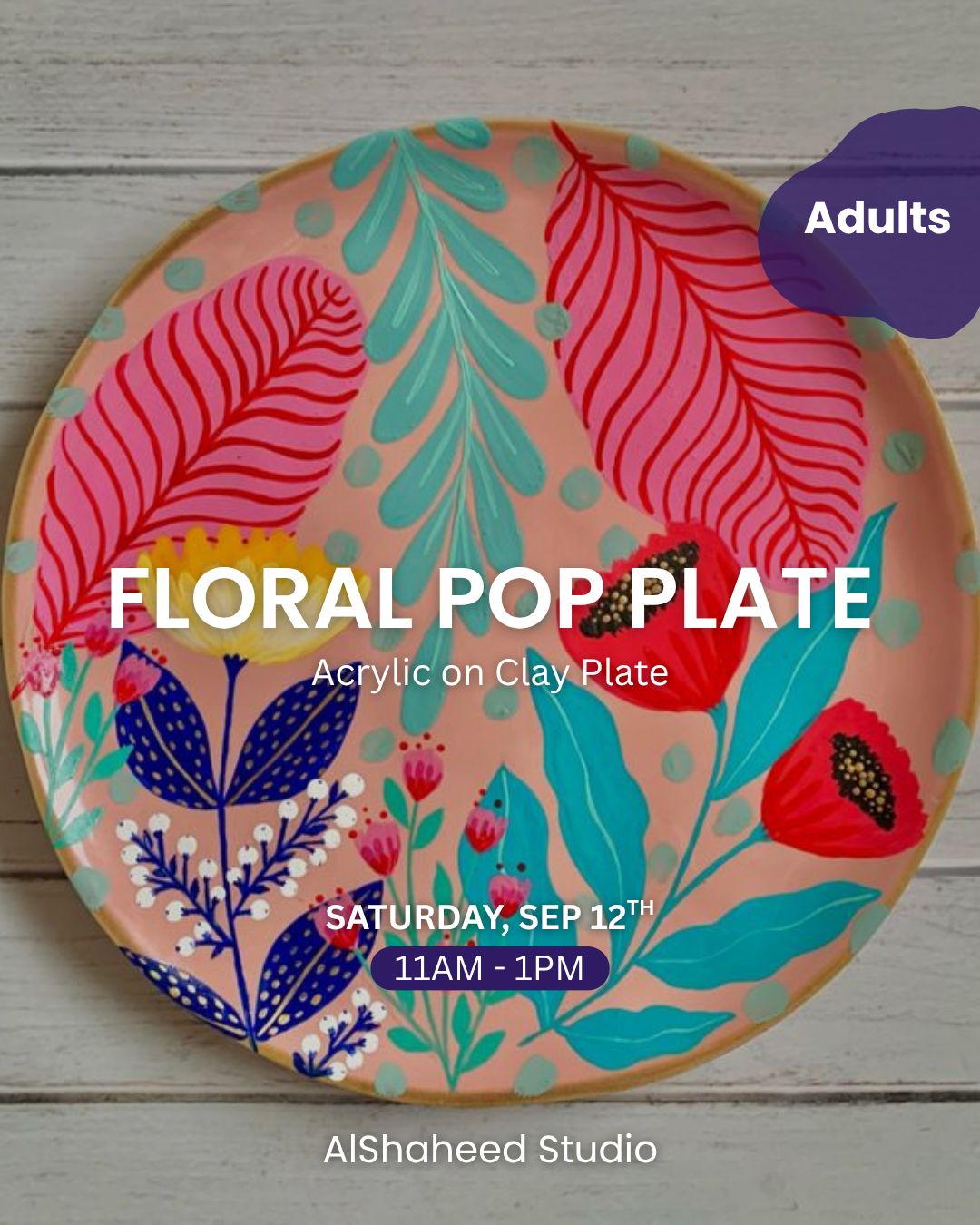 FLORAL POP PLATE - ARTISTIC MORNING - SAT. SEP 12TH 11AM-1PM