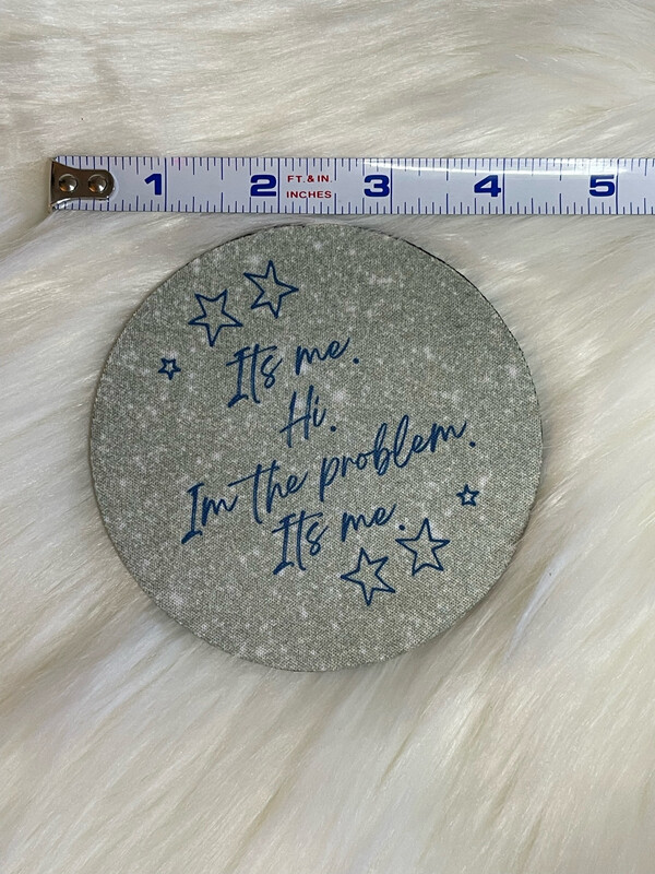Anti-Hero “It’s me. Hi. I’m the problem. It’s me.” Coaster