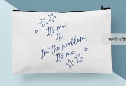 Anti-Hero “It’s me. Hi. I’m the problem. It’s me.” Cosmetic Bag