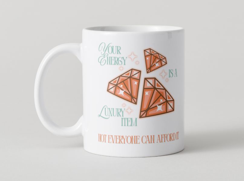 &quot;Your energy is a luxury item, not everyone can afford it.&quot; Mug