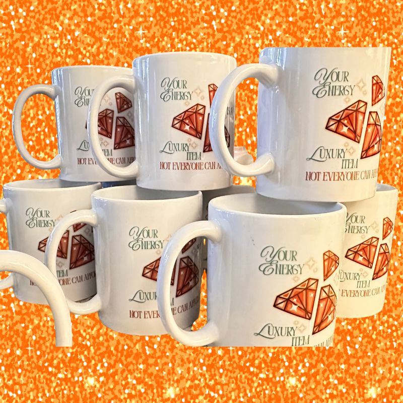 "Your energy is a luxury item, not everyone can afford it." Mug