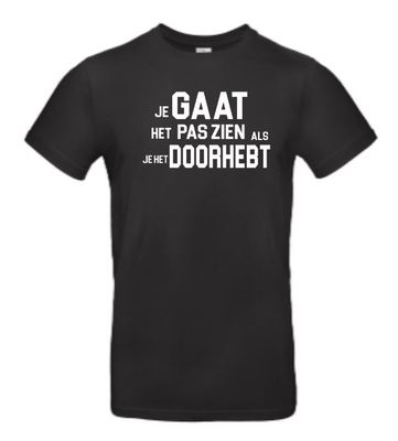 T-shirt Je gaat het pas zien als