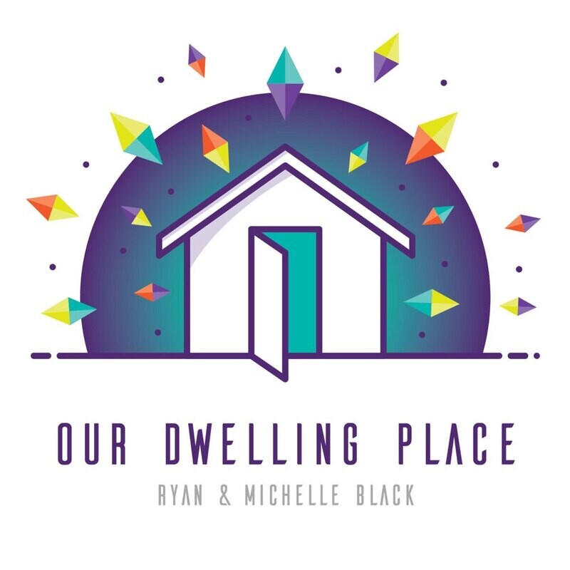 Our Dwelling Place - Ryan &amp; Michelle Black